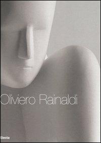 Oliviero Rainaldi. Catalogo della mostra (Roma, 16 novembre 2006-22 dicembre 2006) Ediz. italiana e inglese  - Libro Electa 2006 | Libraccio.it