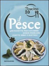 Oggi cucino io. Il pesce. 400 gustose ricette per cucinare senza problemi piatti di successo. Ediz. illustrata