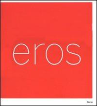 Eros. Catalogo della mostra (Roma, 3 marzo-16 settembre 2007). Ediz. ialiana e inglese  - Libro Electa 2007 | Libraccio.it