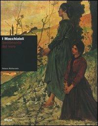 I Macchiaioli. Sentimento del vero. Catalogo della mostra (Torino, 16 febbraio-10 giugno 2007)  - Libro Mondadori Electa 2007 | Libraccio.it
