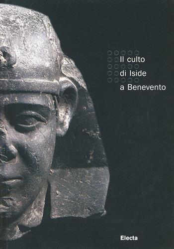 Il culto di Iside a Benevento  - Libro Electa 2008, Guide artistiche | Libraccio.it