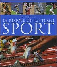 Le regole di tutti gli sport. Ediz. illustrata - Silvia Ferretti, Paolo Ferretti - Libro Mondadori Electa 2007 | Libraccio.it