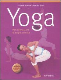 Yoga. Per il benessere di corpo e mente. Con poster - Patrick Broome, Gabriela Bozic - Libro Mondadori Electa 2007, Illustrati. Salute e bellezza | Libraccio.it