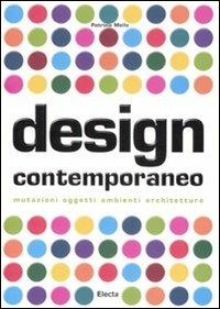 Design contemporaneo. Mutazioni, oggetti, ambienti, architetture. Ediz. illustrata - Patrizia Mello - Libro Electa 2008, Arte contemporanea | Libraccio.it