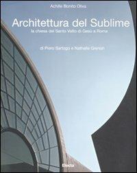 Architettura del sublime. La chiesa del santo Volto di Gesù a Roma di Piero Sartogo e Nathalie Grenon. Ediz. italiana e inglese - Achille Bonito Oliva - Libro Mondadori Electa 2007 | Libraccio.it