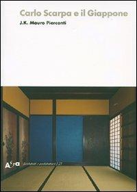 Carlo Scarpa e il Giappone. Ediz. illustrata - Mauro J. K. Pierconti - Libro Electa 2007, Architetti e architetture | Libraccio.it