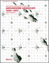 Archizoom Associati 1966-1974. Dall'onda pop alla superficie neutra. Ediz. illustrata - Roberto Gargiani - Libro Mondadori Electa 2007, Documenti di architettura | Libraccio.it