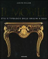 Il mobile. Stili e tipologie dalle origini a oggi. Ediz. illustrata - Judith Miller - Libro Mondadori Electa 2007, Illustrati. Hobby e collezionismo | Libraccio.it