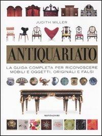 Antiquariato. La guida completa per riconoscere mobili e oggetti, originali e falsi. Ediz. illustrata - Judith Miller - Libro Mondadori Electa 2008 | Libraccio.it
