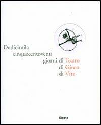 Dodicimilacinquecentoventi giorni di Teatro di Gioco di Vita. Ediz. illustrata  - Libro Mondadori Electa 2007 | Libraccio.it
