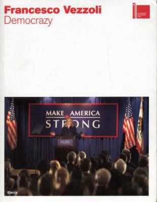 Francesco Vezzoli. Democrazy. La Biennale di Venezia. 52ª Esposizone internazionale d'arte. Padiglione italiano - Ida Gianelli - Libro Mondadori Electa 2007, Cataloghi di mostre | Libraccio.it