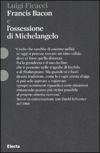 Francis Bacon e l'ossessione di Michelangelo. Ediz. illustrata - Luigi Ficacci - Libro Electa 2008, Pesci rossi | Libraccio.it