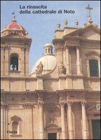 La rinascita della cattedrale di Noto. Ediz. illustrata  - Libro Electa 2007 | Libraccio.it