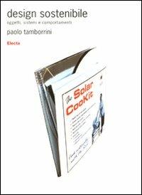 Design sostenibile. Oggetti, sistemi e comportamenti - Paolo Tamborrini - Libro Mondadori Electa 2009, Design & grafica | Libraccio.it
