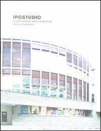 Ipostudio. La concretezza della modernità. Ediz. illustrata - Marco Mulazzani - Libro Electa 2008, Documenti di architettura | Libraccio.it