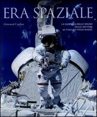 Era spaziale. La scoperta dello spazio dallo Sputnik al viaggio verso Marte. Ediz. illustrata - Giovanni Caprara - Libro Mondadori Electa 2007 | Libraccio.it