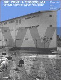 Giò Ponti a Stoccolma. L'Istituto Italiano di Cultura «C. M. Lerici». Ediz. italiana e inglese  - Libro Electa 2007, OperaDARC | Libraccio.it