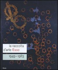 La raccolta d'arte Esso. 1949-1983. Catalogo della mostra (Roma, 13 dicembre 2007-24 febbraio 2008). Ediz. italiana e inglese  - Libro Electa 2007, Cataloghi di mostre | Libraccio.it