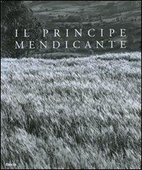 Il principe mendicante. Catalogo della mostra (Napoli, 15 dicembre 2007-30 maggio 2008). Ediz. italiana e inglese - Luigi Spina, Cesare De Seta - Libro Electa 2008, Cataloghi di mostre | Libraccio.it