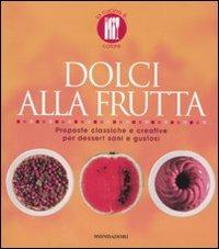 Dolci alla frutta. Proposte classiche e creative per dessert sani e gustosi. Ediz. illustrata - Paola Loaldi - Libro Mondadori Electa 2008, La cucina è... | Libraccio.it