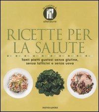 Ricette per la salute. Tanti piatti gustosi senza glutine, senza latticini e senza uova. Ediz. illustrata  - Libro Mondadori Electa 2008, La cucina è... | Libraccio.it