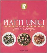 Piatti unici. Ricette facili e bilanciate per il menu di tutti i giorni. Ediz. illustrata  - Libro Mondadori Electa 2008, La cucina è... | Libraccio.it