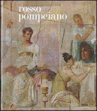Rosso pompeiano. Le decorazione pittorica nelle collezioni del Museo di Napoli e a Pompei. Catalogo della mostra (Roma, 20 dicembre 2007-31 marzo 2008). Ediz. illustrata  - Libro Electa 2008, Soprintendenza archeologica di Roma | Libraccio.it