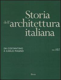 Storia dell'architettura italiana. Da Costantino a Carlo Magno. Ediz. illustrata  - Libro Electa 2010, Storia dell'architettura italiana | Libraccio.it