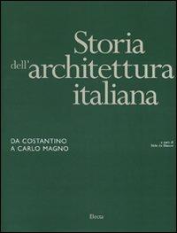 Storia dell'architettura italiana. Da Costantino a Carlo Magno. Ediz. illustrata  - Libro Mondadori Electa 2010, Storia dell'architettura italiana | Libraccio.it