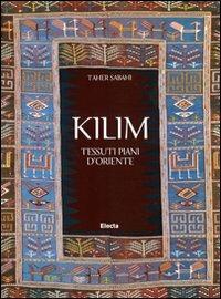 Kilim. Tessuti piani d'Oriente. Ediz. illustrata - Taher Sabahi - Libro Mondadori Electa 2009, Arte e cultura | Libraccio.it