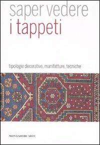 Saper vedere il tappeto. Tipologie decorative, manifatture, tecniche. Ediz. illustrata - Monique Di Prima Bristot - Libro Mondadori Electa 2009, Mondadori Arte. Saper vedere | Libraccio.it