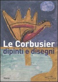 Le Corbusier. Dipinti e disegni. Catalogo della mostra (Alessandria, 1 dicembre 2007-30 marzo 2008). Ediz. illustrata  - Libro Electa 2007 | Libraccio.it