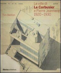 Le ville di Le Corbusier e Pierre Jeanneret (1920-1930). Ediz. illustrata - Tim Benton - Libro Electa 2008, Architettura | Libraccio.it