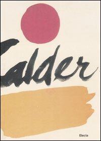 Alexander Calder. Ediz. illustrata - Giovanni Carandente - Libro Electa 2008 | Libraccio.it