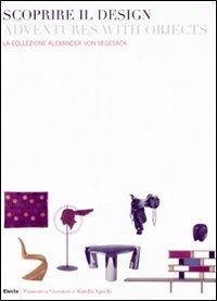 Scoprire il design-Adventures with objects. la collezione Alexander von Vegesack. Catalogo della mostra (Torino, 20 marzo-6 luglio 2008). Ediz. italiana e inglese  - Libro Electa 2008, Cataloghi di mostre | Libraccio.it