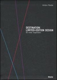 Destination: limited-edition design. 60 mete imperdibili - Ambra Medda - Libro Mondadori Electa 2008 | Libraccio.it