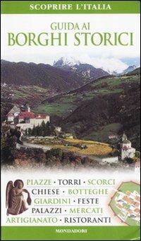Guida ai borghi storici. Ediz. illustrata - Ornella D'Alessio - Libro Mondadori Electa 2008, Le guide Mondadori. Scoprire l'Italia | Libraccio.it