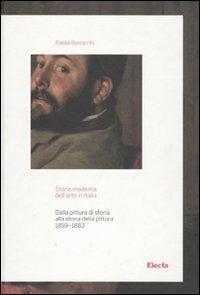 Storia moderna dell'arte in Italia. Dalla pittura di storia alla storia della pittura (1859-1883) - Paola Barocchi - Libro Electa 2009, Storia dell'arte italiana | Libraccio.it