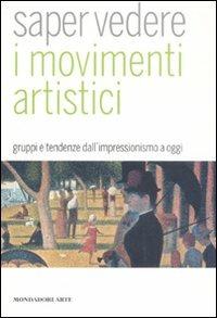 Saper vedere i movimenti artistici. Gruppi e tendenze dall'impressionismo a oggi - Giorgina Bertolino - Libro Mondadori Electa 2008, Mondadori Arte. Saper vedere | Libraccio.it