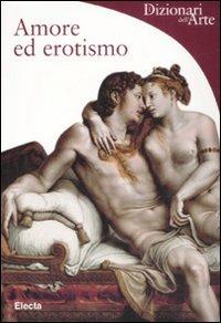 Amore ed erotismo - Stefano Zuffi - Libro Mondadori Electa 2008, Dizionari dell'Arte | Libraccio.it