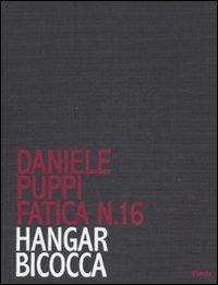 Daniele Puppi. Fatica n. 16. Hangar Bicocca. Catalogo della mostra (Milano, 30 gennaio-7 marzo 2008). Ediz. illustrata  - Libro Electa 2008, Cataloghi di mostre | Libraccio.it