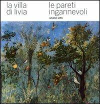 La villa di Livia. Le pareti ingannevoli - Salvatore Settis - Libro Electa 2008, Soprintendenza archeologica di Roma | Libraccio.it