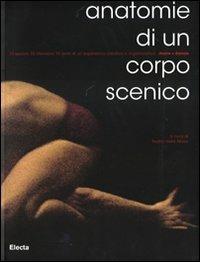 Anatomie di un corpo scenico. Ediz. italiana e inglese  - Libro Electa 2008, Cataloghi di mostre | Libraccio.it
