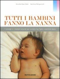 Tutti i bambini fanno la nanna. I consigli e i metodi naturali per aiutare tuo figlio a dormire bene. Ediz. illustrata - Annette Kast-Zahn, Hartmut Morgenroth - Libro Mondadori Electa 2008 | Libraccio.it