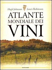 Atlante mondiale dei vini. Ediz. illustrata - Hugh Johnson, Jancis Robinson - Libro Mondadori Electa 2008 | Libraccio.it