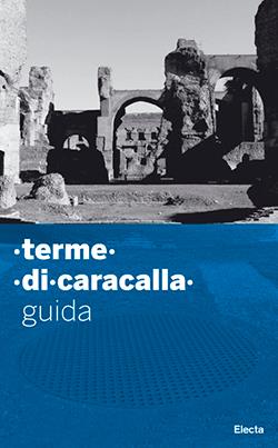 Guida alle terme di Caracalla. Ediz. illustrata - Marina Piranomonte - Libro Electa 2008, Soprintendenza archeologica di Roma | Libraccio.it