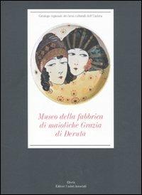 Museo della fabbrica di maioliche Grazia di Deruta - Giulio Busti, Franco Cocchi - Libro Mondadori Electa 2009, Catalogo regionale beni culturali Umbria | Libraccio.it