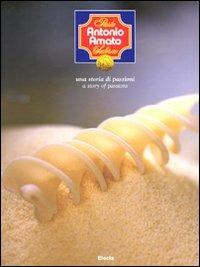 Pasta Antonio Amato Salerno. Una storia di passioni-A story of a passions - Antonio Codina, Francesco Bisozzi - Libro Mondadori Electa 2008 | Libraccio.it