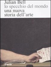 Lo specchio del mondo. Una nuova storia dell'arte. Ediz. illustrata