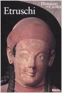 Etruschi - Davide Locatelli, Fulvia Rossi - Libro Mondadori Electa 2009, Dizionari delle civiltà | Libraccio.it